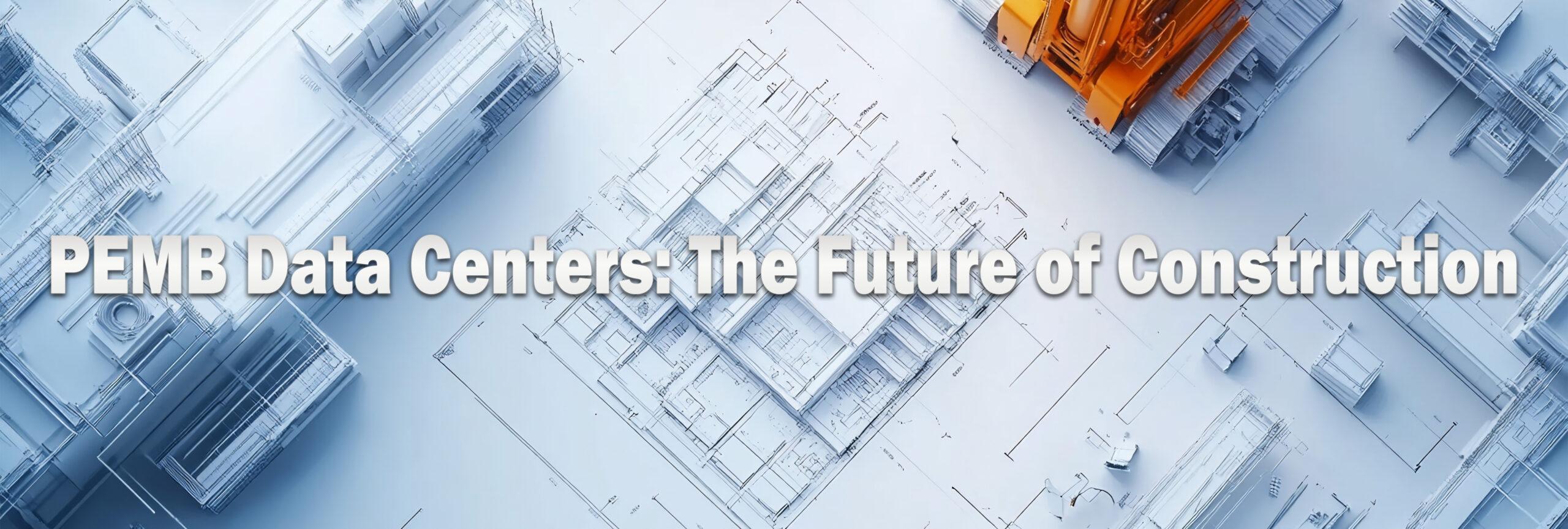 PEMB Data Centers: Revolutionizing the Future of Construction